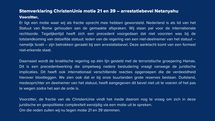 Stemverklaring ChristenUnie motie 21 en 39 – arrestatiebevel Netanyahu Voorzitter, Er ligt een motie